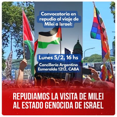 Repudiamos la visita de Milei al Estado genocida de Israel