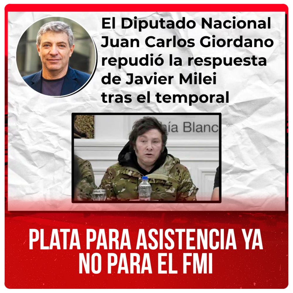 Diputado Giordano repudió la respuesta de Milei / Plata para asistencia YA no para el FMI