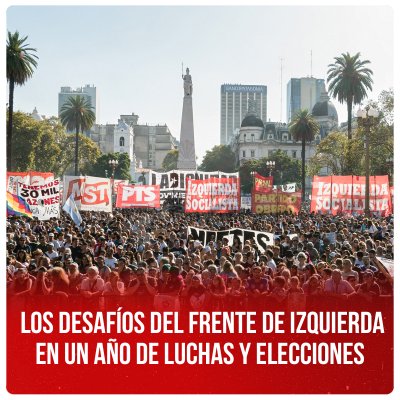 Los desafíos del Frente de Izquierda en un año de luchas y elecciones