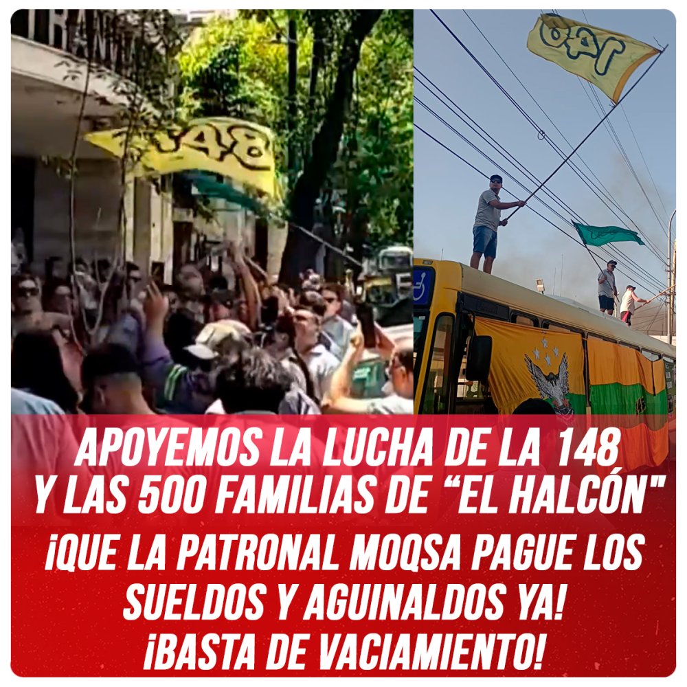 Apoyemos la lucha de la 148 y las 500 familias de “El Halcón" / ¡Que la patronal MOQSA pague los sueldos y aguinaldos ya! ¡Basta de vaciamiento!