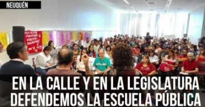 Neuquén: En la calle y en la Legislatura defendemos la escuela