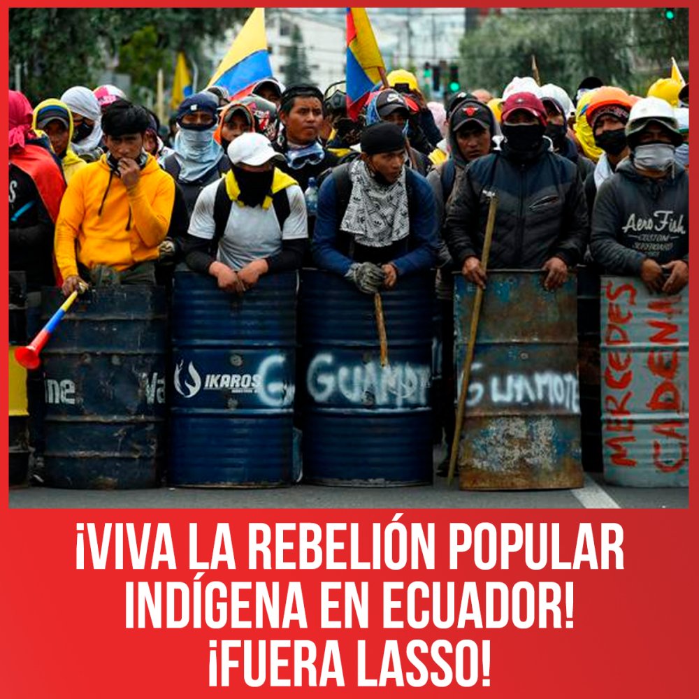 ¡Viva la Rebelión Popular Indígena en Ecuador! ¡Fuera Lasso!