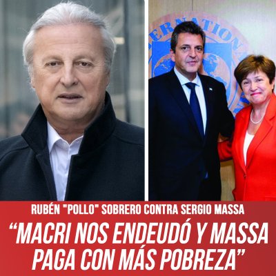 Rubén &quot;Pollo&quot; Sobrero contra Sergio Massa / “Macri nos endeudó y Massa paga con más pobreza”