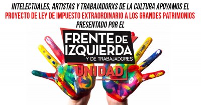 Intelectuales, artistas y trabajadorxs de la cultura apoyamos el Proyecto de Ley de Impuesto Extraordinario a los grandes patrimonios presentado por el FIT-U