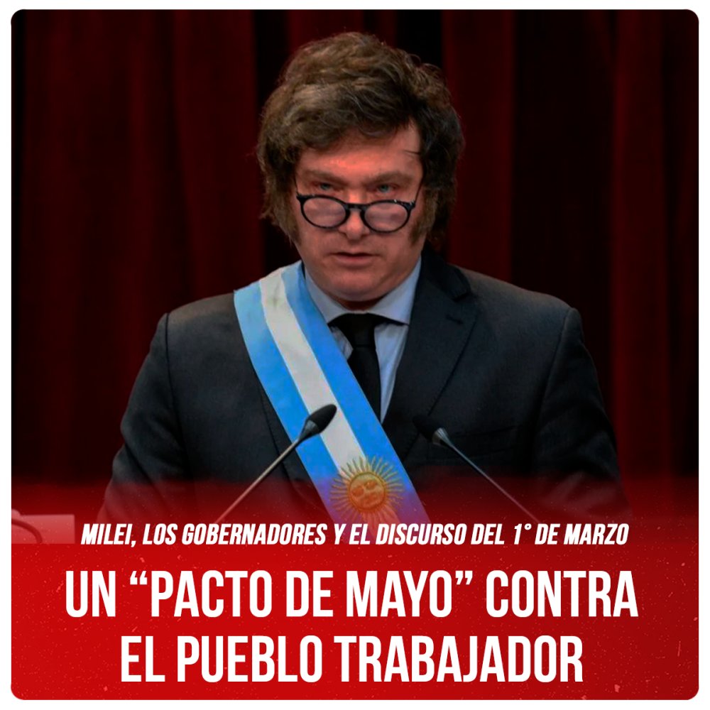Milei, los gobernadores y el discurso del 1° de marzo / Un “Pacto de Mayo” contra el pueblo trabajador