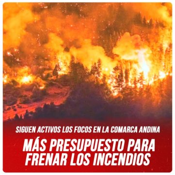 Siguen activos los focos en la Comarca Andina / Más presupuesto para frenar los incendios