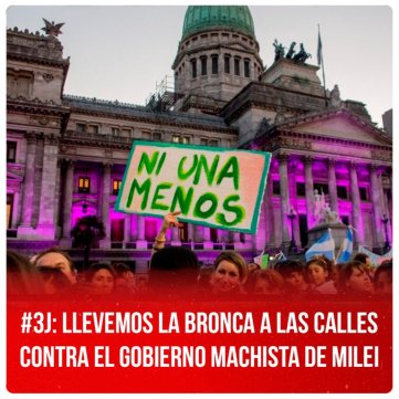 #3J: llevemos la bronca a las calles contra el gobierno machista de Milei