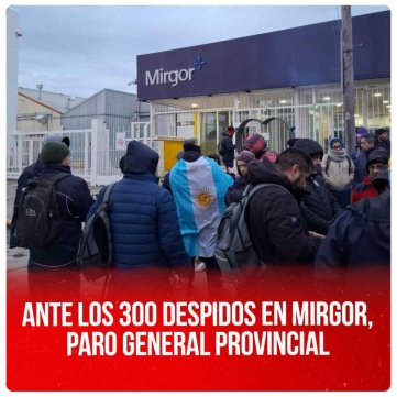 Ante los 300 despidos en Mirgor, Paro General Provincial