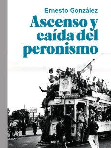 Ascenso y caída del peronismo