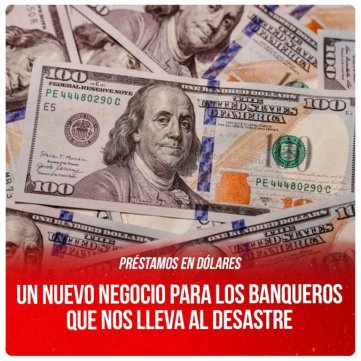 Préstamos en dólares / Un nuevo negocio para los banqueros que nos lleva al desastre