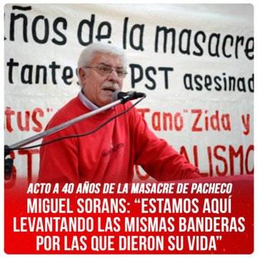 Acto a 40 años de la Masacre de Pacheco / Miguel Sorans: “Estamos aquí levantando las mismas banderas por las que dieron su vida”