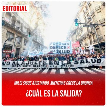 Milei sigue ajustando, mientras crece la bronca / ¿Cuál es la salida?