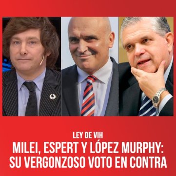 Ley de VIH / Milei, Espert y López Murphy:  su vergonzoso voto en contra