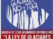 Jueves 4/12, 17:30, en Congreso y en todo el país “La Ley de Glaciares no se toca”