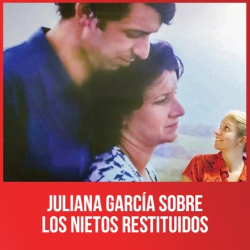 Juliana García sobre los nietos restituidos