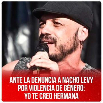 Ante la denuncia a Nacho Levy por violencia de género: Yo te creo hermana