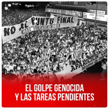 El golpe genocida y las tareas pendientes