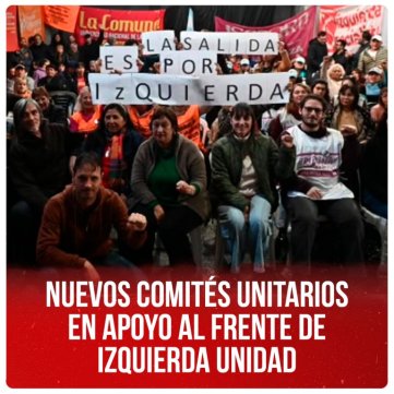 Nuevos comités unitarios en apoyo al Frente de Izquierda Unidad