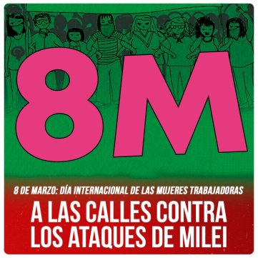 8 de marzo: Día internacional de las mujeres trabajadoras / A las calles contra los ataques de Milei
