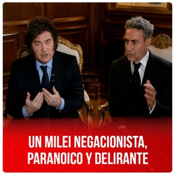 Un Milei negacionista, paranoico y delirante