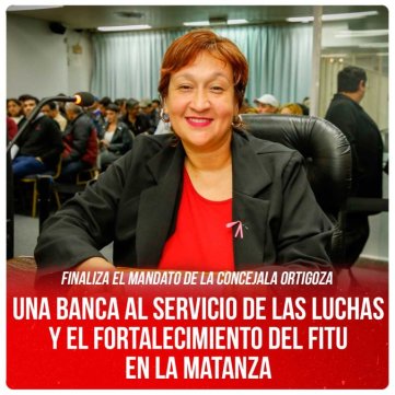 Finaliza el mandato de la concejala Ortigoza / Una banca al servicio de las luchas y el fortalecimiento del FITU en La Matanza