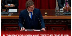 El "discurso" de inauguración de Sesiones del facho de Milei / Insultos y amenazas de más ataque al pueblo trabajador