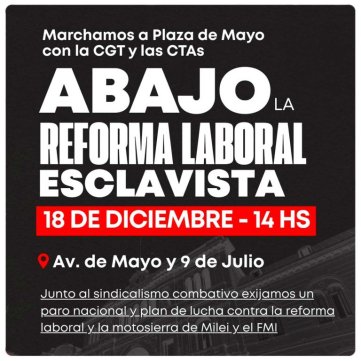 El 18D vamos a la marcha de la CGT y las CTA/Abajo la reforma laboral esclavista