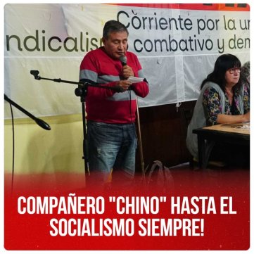Compañero "Chino" ¡Hasta el socialismo siempre!