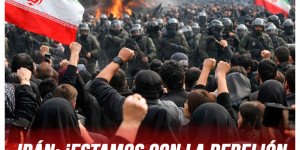 Irán: ¡Estamos con la rebelión del pueblo iraní contra la dictadura!