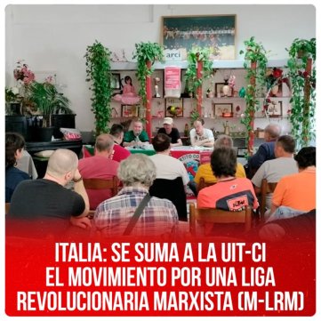 Italia: se suma a la UIT-CI  el Movimiento por una Liga  Revolucionaria Marxista (M-LRM)