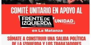 La Matanza / Pongamos en pie un comité unitario en apoyo al Frente de Izquierda Unidad